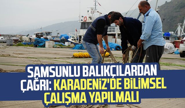 Samsunlu balıkçılardan çağrı: Karadeniz'de bilimsel çalışma yapılmalı