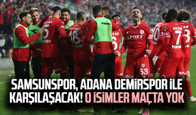 Samsunspor, Adana Demirspor ile karşılaşacak! O isimler maçta yok