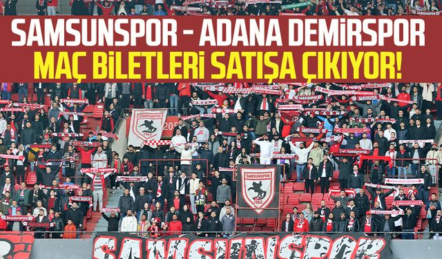 Samsunspor - Adana Demirspor maç biletleri satışa çıkıyor!