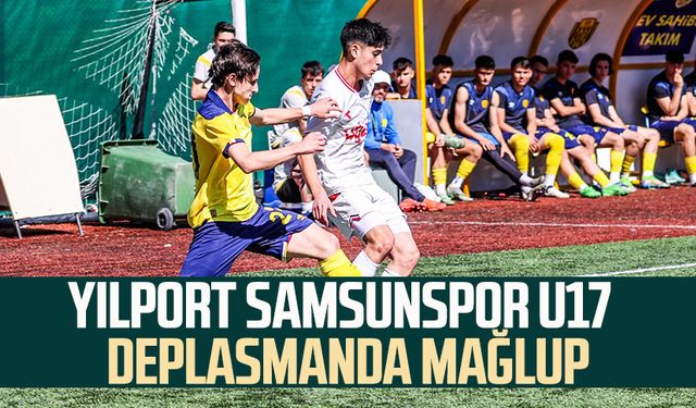 Yılport Samsunspor U17 takımı deplasmanda mağlup