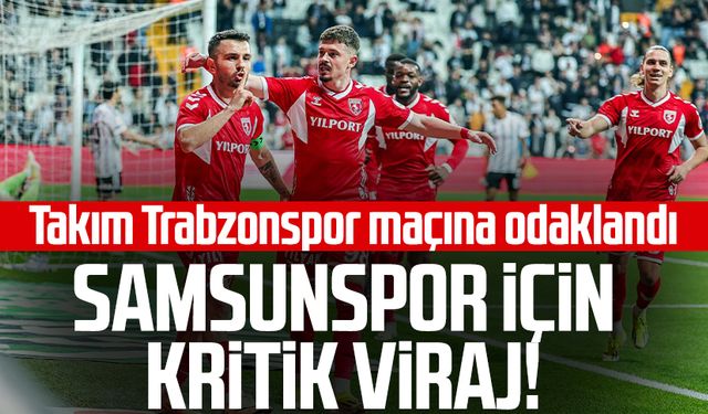 Samsunspor için kritik viraj! Takım Trabzonspor maçına odaklandı
