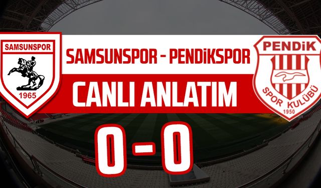 Samsunspor - Pendikspor maçının canlı anlatımı