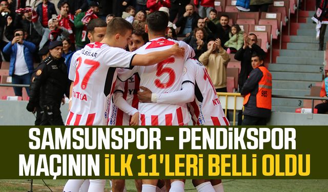 Samsunspor - Pendikspor maçının ilk 11'leri belli oldu