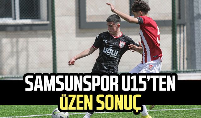 Samsunspor U15 takımından üzen sonuç