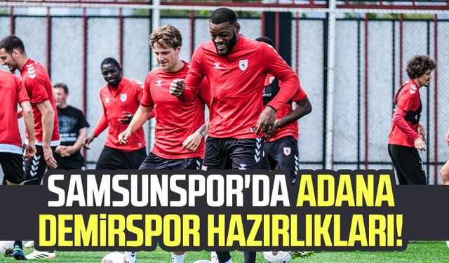 Samsunspor'da Adana Demirspor hazırlıkları!