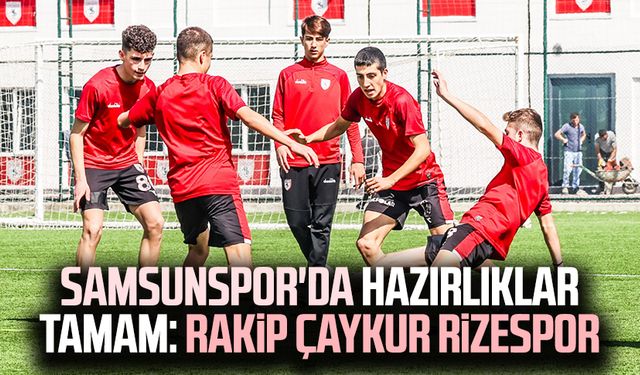 Yılport Samsunspor'da hazırlıklar tamam: Rakip Çaykur Rizespor
