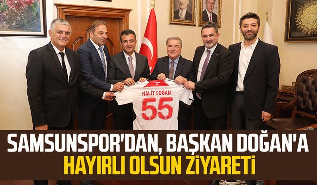 Samsunspor'dan SBB Başkanı Halit Doğan'a hayırlı olsun ziyareti
