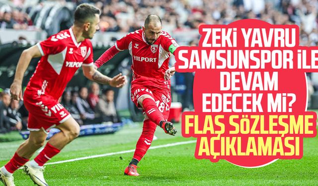 Zeki Yavru Samsunspor'da oynamaya devam edecek mi? Flaş sözleşme açıklaması