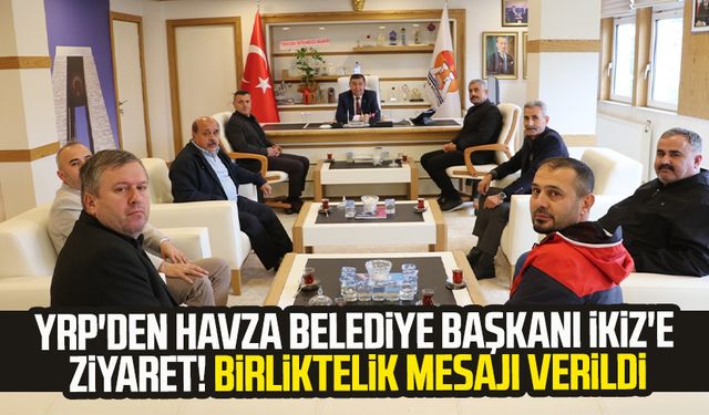 YRP'den Havza Belediye Başkanı Murat İkiz'e ziyaret! Birliktelik mesajı verildi