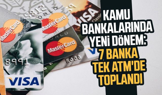 Kamu bankalarında yeni dönem: 7 banka tek ATM'de toplandı