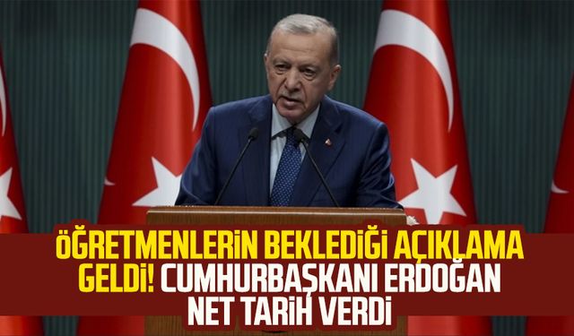 Öğretmenlerin beklediği açıklama geldi! Cumhurbaşkanı Erdoğan net tarih verdi