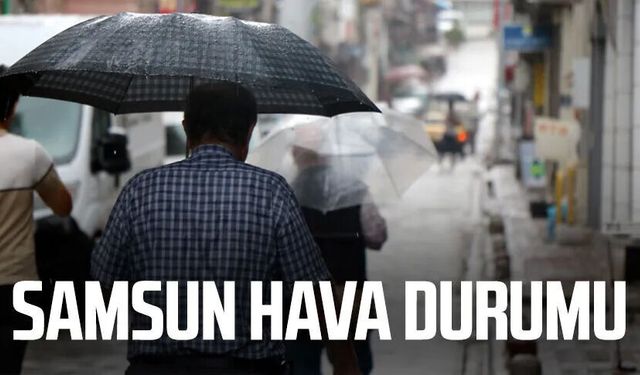 Samsun hava durumu 26 Eylül Cumartesi: Yağmur bekleniyor!