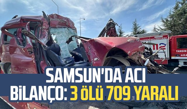 Samsun'da acı bilanço: 3 ölü 709 yaralı