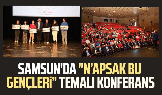 Samsun'da "N’apsak bu gençleri” temalı konferans