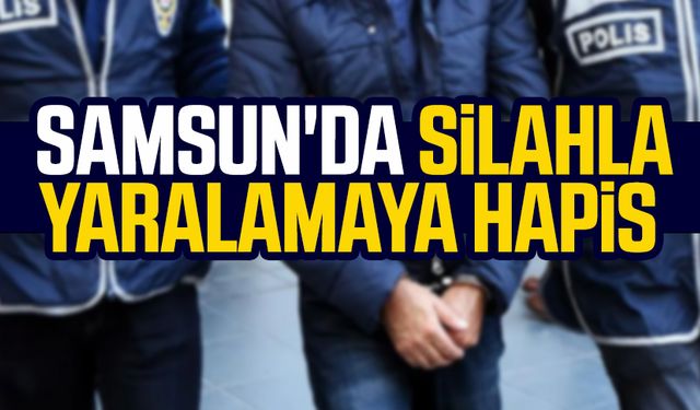 Samsun'da silahla yaralamaya hapis