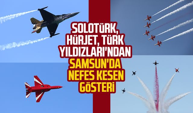 SoloTürk, HürJet, Türk Yıldızları'ndan Samsun'da nefes kesen gösteri