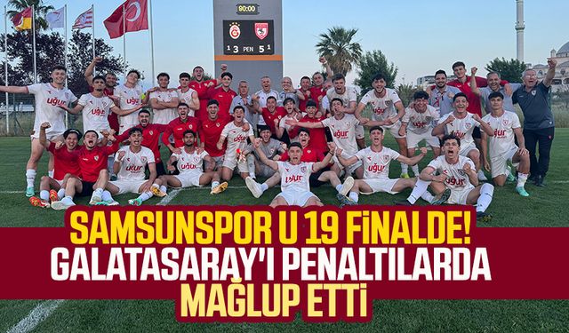 Samsunspor U 19 finalde! Galatasaray'ı penaltılarda mağlup etti