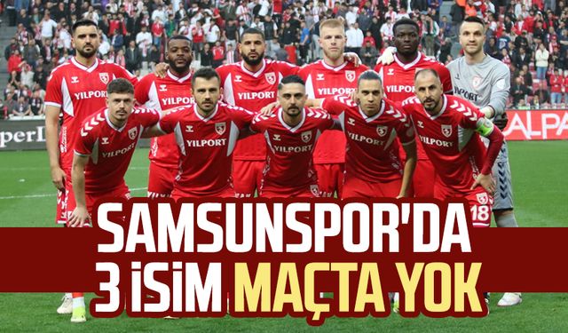Samsunspor'da 3 isim maçta yok