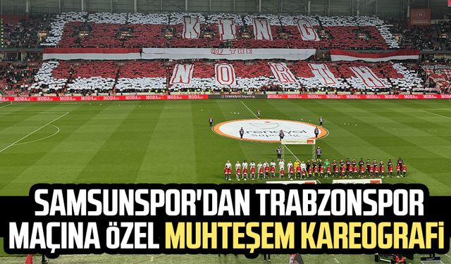 Samsunspor'dan Trabzonspor maçına özel muhteşem kareografi