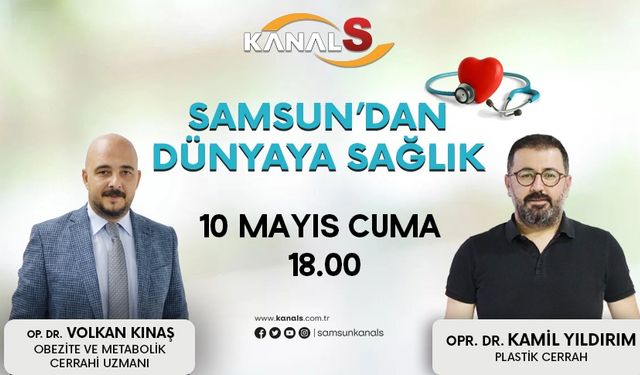 Samsun'dan Dünyaya Sağlık 10 Mayıs Cuma Kanal S ekranlarında