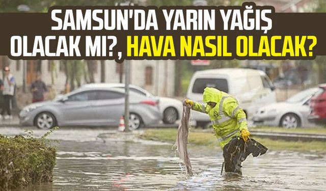 Samsun'da yarın hava nasıl olacak? 15 Şubat Pazar