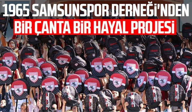 1965 Samsunspor Derneği'nden Bir Çanta Bir Hayal projesi