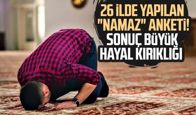 26 ilde yapılan "namaz" anketi! Sonuç büyük hayal kırıklığı