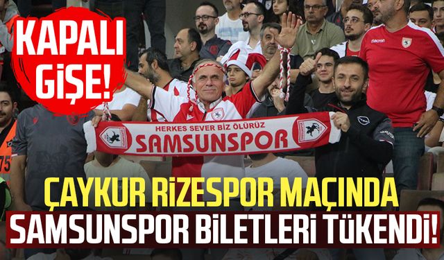 Çaykur Rizespor maçında Samsunspor biletleri tükendi!