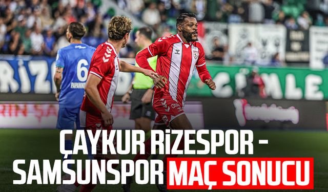 Çaykur Rizespor - Samsunspor maç sonucu