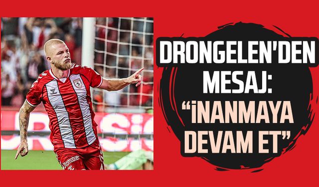 Samsunspor'da Drongelen'den mesaj: İnanmaya devam et