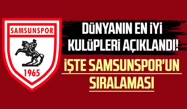 Dünyanın en iyi kulüpleri açıklandı! İşte Samsunspor'un sıralaması