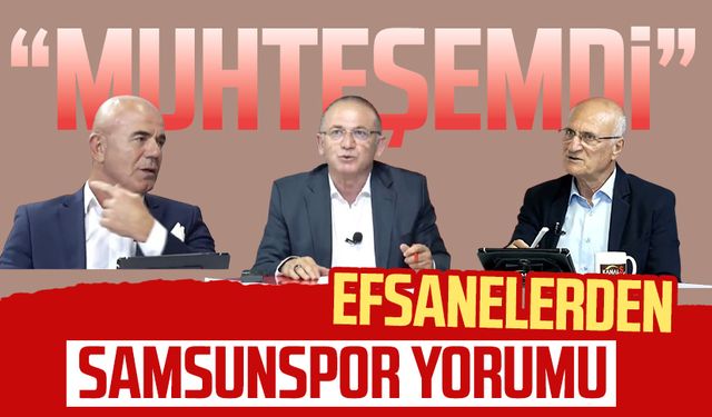 Efsanelerden Samsunspor yorumu: "Hatayspor galibiyeti muhteşemdi"