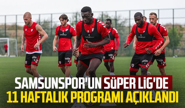 Samsunspor'un 11 haftalık programı açıklandı