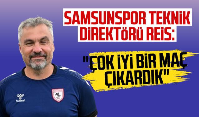 Samsunspor Teknik Direktörü Thomas Reis: "Çok iyi bir maç çıkardık"