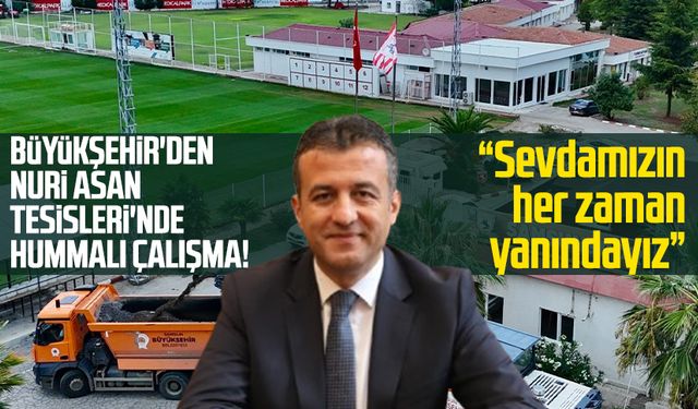 Samsun Büyükşehir'den Nuri Asan Tesisleri'nde hummalı çalışma!