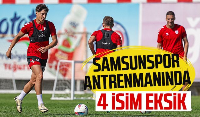 Samsunspor antrenmanında 4 isim eksik