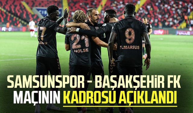 Samsunspor - Başakşehir FK maçının kadrosu açıklandı