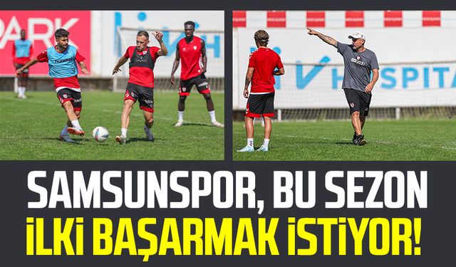 Samsunspor, bu sezon ilki başarmak istiyor!