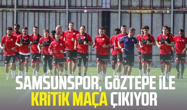 Samsunspor, Göztepe ile kritik maça çıkıyor