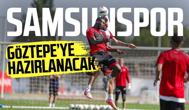 Samsunspor Göztepe maçına hazırlanacak