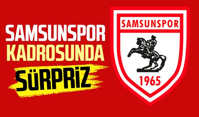 Samsunspor kadrosunda sürpriz