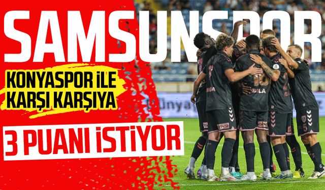 Samsunspor, Konyaspor ile karşılaşacak: Hedef 3 puan