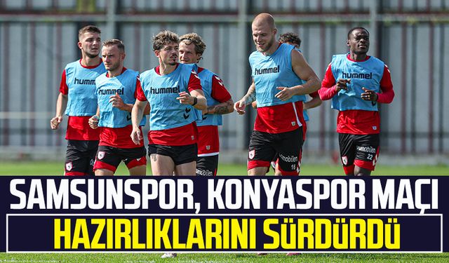 Samsunspor, Konyaspor maçı hazırlıklarını sürdürdü