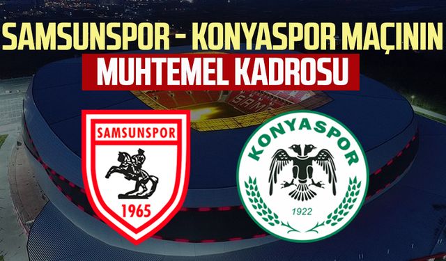 Samsunspor - Konyaspor maçının muhtemel kadrosu