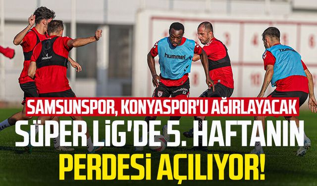 Süper Lig'de 5. haftanın perdesi açılıyor! Samsunspor, Konyaspor'u ağırlayacak