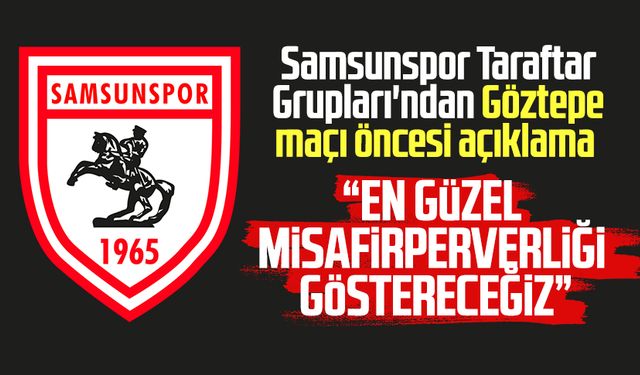 Samsunspor Taraftar Grupları'ndan Göztepe maçı öncesi açıklama