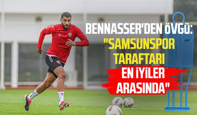 Bennasser'den övgü: "Samsunspor taraftarı en iyiler arasında"