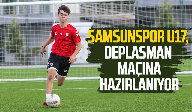 Samsunspor U17, Rams Başakşehir FK maçına hazırlanıyor