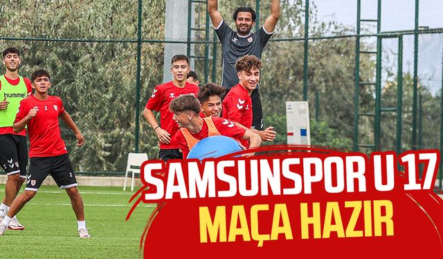 Samsunspor U 17 Takımı Konyaspor U17 maçına hazır