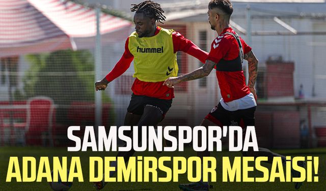 Samsunspor'da Adana Demirspor mesaisi!